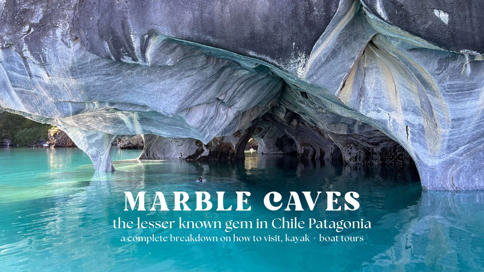 A Guide to Chile’s Marble Caves – Capillas de Mármol, Puerto Río Tranquilo