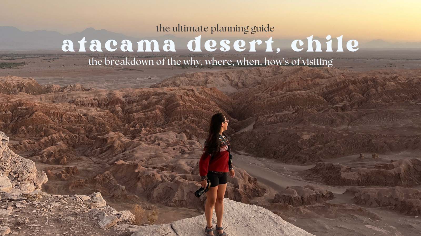 The Ultimate Guide to Planning your Atacama Desert, Chile Adventure