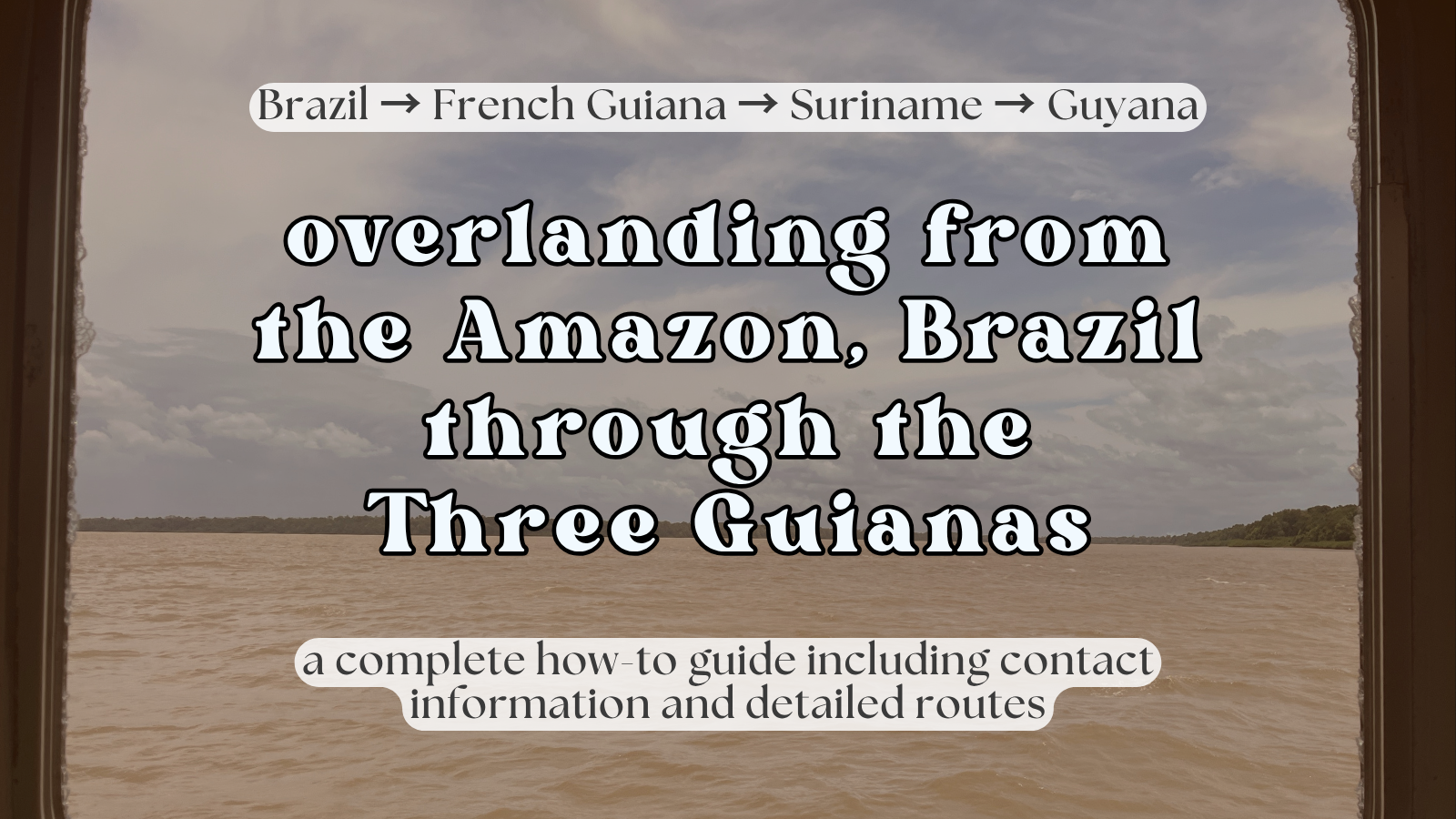 Travelling through the Three Guianas from the Amazon, Brazil (2026 Guide)