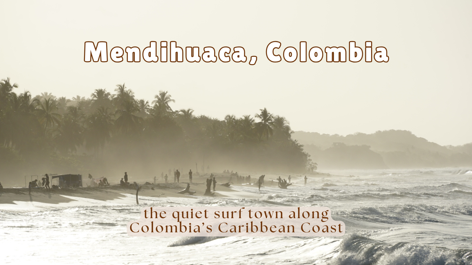 Mendihuaca, Colombia Guide: The Quiet Beach Town near Tayrona